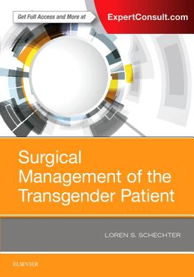 Surgical Management of the Transgender Patient - Schechter, Loren S, MD, Facs