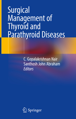 Surgical Management of Thyroid and Parathyroid Diseases - Nair, C Gopalakrishnan (Editor), and Abraham, Santhosh John (Editor)