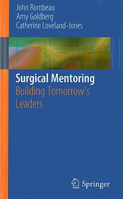 Surgical Mentoring: Building Tomorrow's Leaders - Rombeau, John L, and Goldberg, Amy, and Loveland-Jones, Catherine