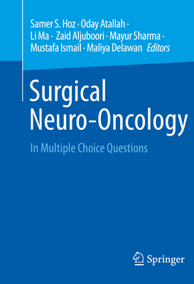 Surgical Neuro-Oncology: In Multiple Choice Questions - Hoz, Samer S (Editor), and Atallah, Oday (Editor), and Ma, Li (Editor)