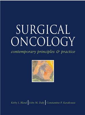 Surgical Oncology: Contemporary Principles and Practice - Bland, Kirby I, MD, and Daly, John M, and Karakousis, Constantina P, M.D., Ph.D.