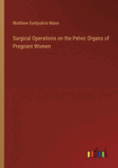 Surgical Operations on the Pelvic Organs of Pregnant Women