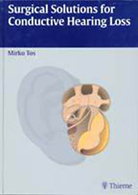 Surgical Solutions for Conductive Hearing Loss: Man Middle Ear Surgery - Tos, Mirko