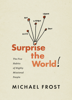 Surprise the World: The Five Habits of Highly Missional People - Frost, Michael