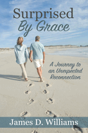 Surprised by Grace: A Divine Journey to an Unexpected Reconnection