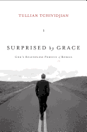 Surprised by Grace: God's Relentless Pursuit of Rebels