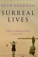 Surreal Lives: The Surrealists, 1917-45