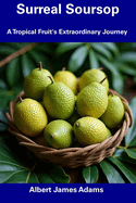 Surreal Soursop: A Tropical Fruit's Extraordinary Journey