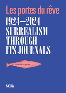 Surrealism Through Its Journals 1924-2024: Les Portes Du R?ve