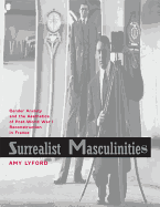 Surrealist Masculinities: Gender Anxiety and the Aesthetics of Post-World War I Reconstruction in France