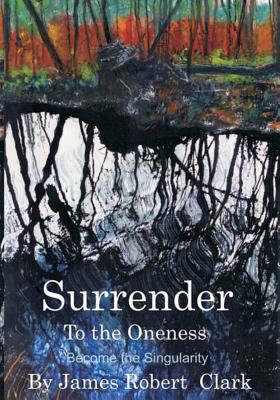 Surrender to the Oness: Become the Singularity - Price Phd, Richard S, and Clark, James Robert