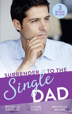 Surrender To The Single Dad: The Man Who Saw Her Beauty / it Began with a Crush / Suddenly a Father - Douglas, Michelle, and Darcy, Lilian, and Major, Michelle