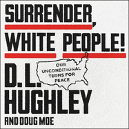 Surrender, White People! Lib/E: Our Unconditional Terms for Peace