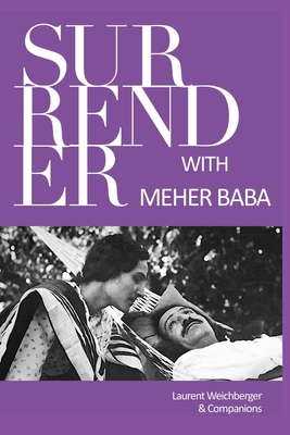 Surrender with Meher Baba - Weichberger, Laurent, and Lindemann, Evie (Contributions by), and Stone, Daniel J (Contributions by)