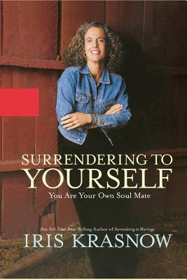 Surrendering to Yourself: You Are Your Own Soul Mate - Krasnow, Iris