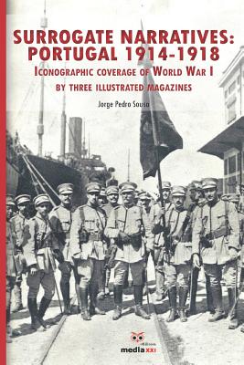 Surrogate Narratives: Portugal 1914-1918: Iconographic Coverage of World War I - Sousa, Jorge Pedro