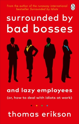 Surrounded by Bad Bosses and Lazy Employees: or, How to Deal with Idiots at Work - Erikson, Thomas