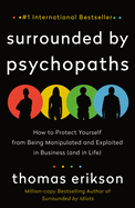 Surrounded by Psychopaths: How to Protect Yourself from Being Manipulated and Exploited in Business (and in Life) [The Surrounded by Idiots Series]