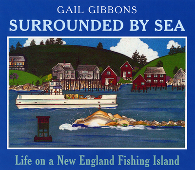 Surrounded by Sea: Life on a New England Fishing Island - Gibbons, Gail