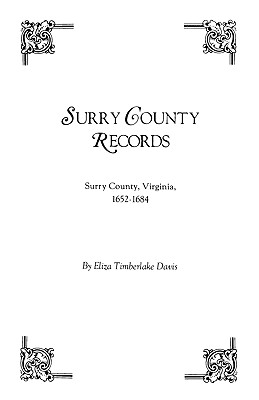 Surry County Records. Surry County, Virginia, 1652-1684 - Davis, Eliza Timberlake