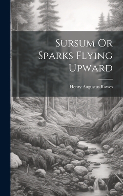 Sursum Or Sparks Flying Upward - Rawes, Henry Augustus