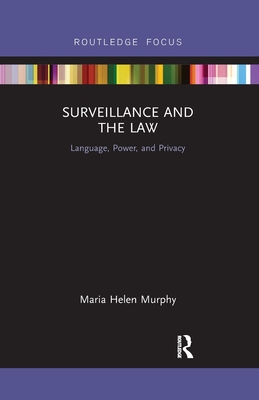 Surveillance and the Law: Language, Power and Privacy - Murphy, Maria Helen