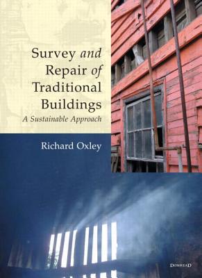 Survey and Repair of Traditional Buildings: A Sustainable Approach - Oxley, Richard