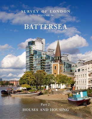 Survey of London: Battersea: Volume 50: Houses and Housing - Thom, Colin (Editor)