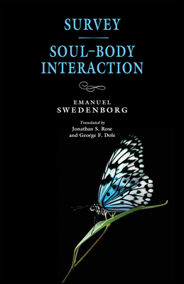 Survey / Soul-Body Interaction - Swedenborg, Emanuel, and Rose, Jonathan S, Dr. (Translated by), and Dole, George F (Translated by)