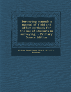 Surveying Manual; A Manual of Field and Office Methods for the Use of Students in Surveying - Pence, William David, and Ketchum, Milo S 1872