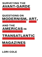 Surveying the Avant-Garde: Questions on Modernism, Art, and the Americas in Transatlantic Magazines