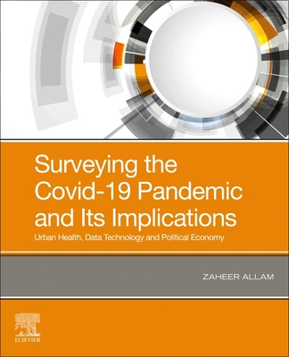 Surveying the Covid-19 Pandemic and Its Implications: Urban Health, Data Technology and Political Economy - Allam, Zaheer