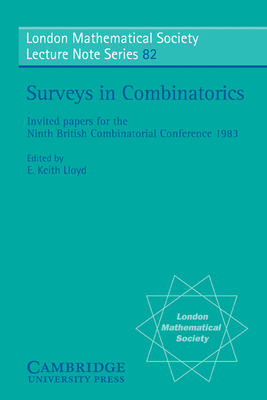 Surveys in Combinatorics: Invited Papers for the Ninth British Combinatorial Conference 1983 - Lloyd, E. Keith (Editor)