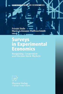 Surveys in Experimental Economics: Bargaining, Cooperation and Election Stock Markets - Bolle, Friedel (Editor), and Lehmann-Waffenschmidt, Marco (Editor)