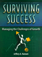 Surving Success: Managing the Challenges of Growth - Hansen, Jeffery A, and Hansen, Jeffrey A