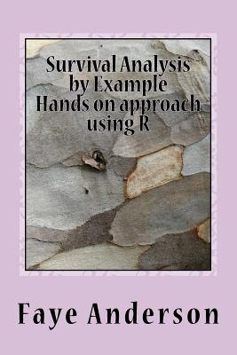 Survival Analysis by Example: Hands on approach using R - Anderson, Faye