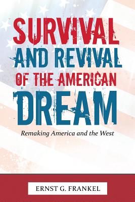 Survival and Revival of the American Dream: Remaking America and the West - Frankel, Ernst G