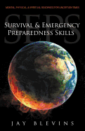 Survival & Emergency Preparedness Skills (Seps): Mental, Physical, & Spiritual Readiness for Uncertain Times