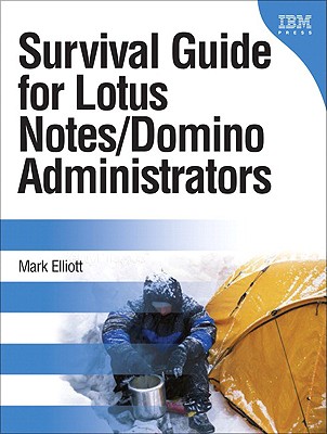 Survival Guide for Lotus Notes and Domino Administrators - Elliott, Mark