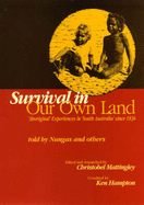 Survival in Our Own Land: Aboriginal Experiences in South Australia Since 1836