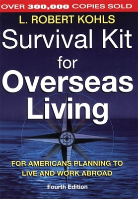 Survival Kit for Overseas Living: For Americans Planning to Live and Work Abroad - Kohls, L Robert