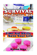 Survival Medicine Kit: First Aid Skills to Save Your Life: (Survival Guide, Survival Gear)