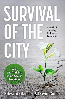 Survival of the City: Living and Thriving in an Age of Isolation - Glaeser, Edward, and Cutler, David