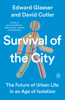 Survival of the City: The Future of Urban Life in an Age of Isolation - Glaeser, Edward, and Cutler, David