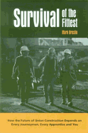 Survival of the Fittest: How the Future of Union Construction Depends on Every Journeyman, Every Apprentice and You - Breslin, Mark