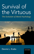Survival of the Virtuous: The Evolution of Moral Psychology