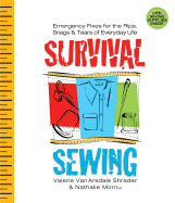 Survival Sewing: Emergency Fixes for the Rips, Snags & Tears of Everyday Life