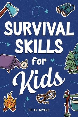 Survival Skills for Kids - Myers, Peter