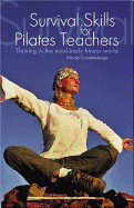 Survival Skills for Pilates Teachers: Thriving in the Mind-Body Fitness World