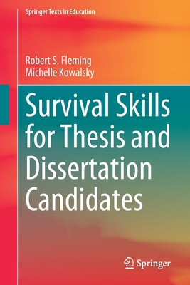 Survival Skills for Thesis and Dissertation Candidates - Fleming, Robert S, and Kowalsky, Michelle